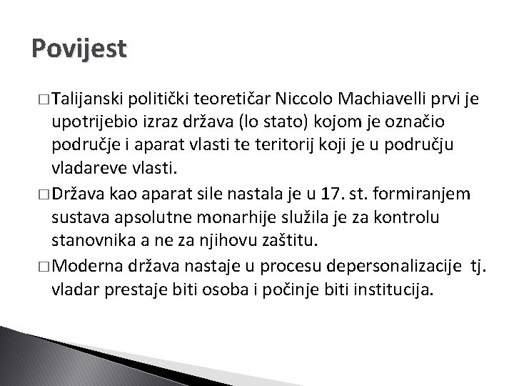 Povijest � Talijanski politički teoretičar Niccolo Machiavelli prvi je upotrijebio izraz država (lo stato)