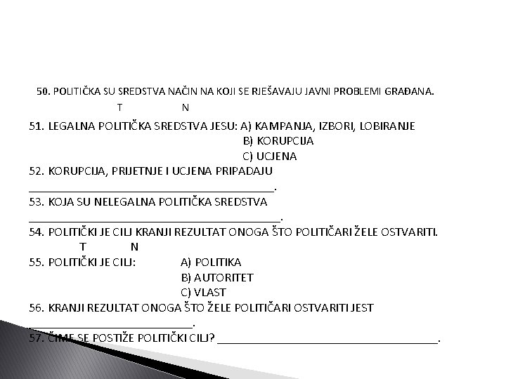 50. POLITIČKA SU SREDSTVA NAČIN NA KOJI SE RJEŠAVAJU JAVNI PROBLEMI GRAĐANA. T N