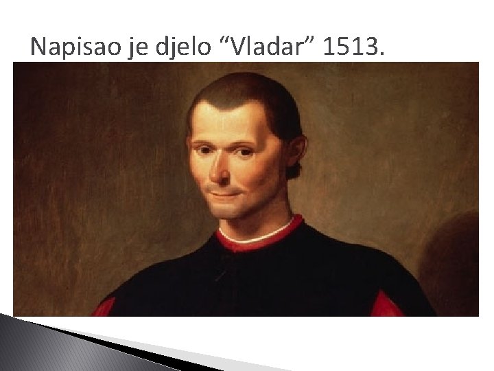 Napisao je djelo “Vladar” 1513. 