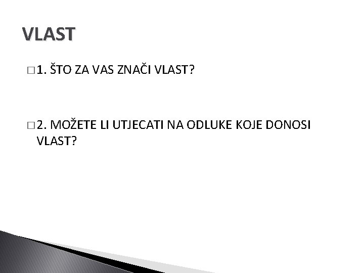 VLAST � 1. ŠTO ZA VAS ZNAČI VLAST? � 2. MOŽETE LI UTJECATI NA