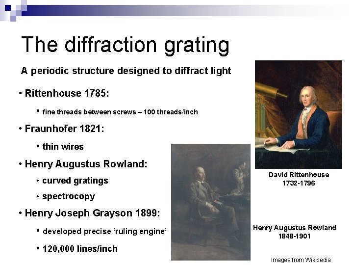 The diffraction grating A periodic structure designed to diffract light • Rittenhouse 1785: •