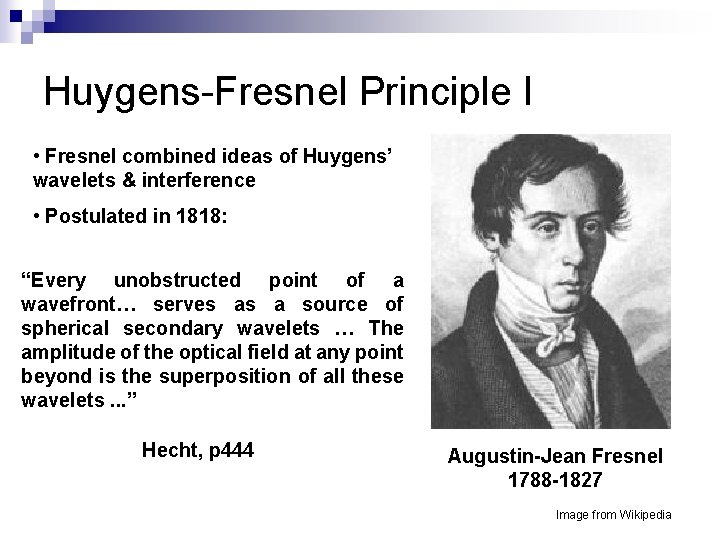 Huygens-Fresnel Principle I • Fresnel combined ideas of Huygens’ wavelets & interference • Postulated