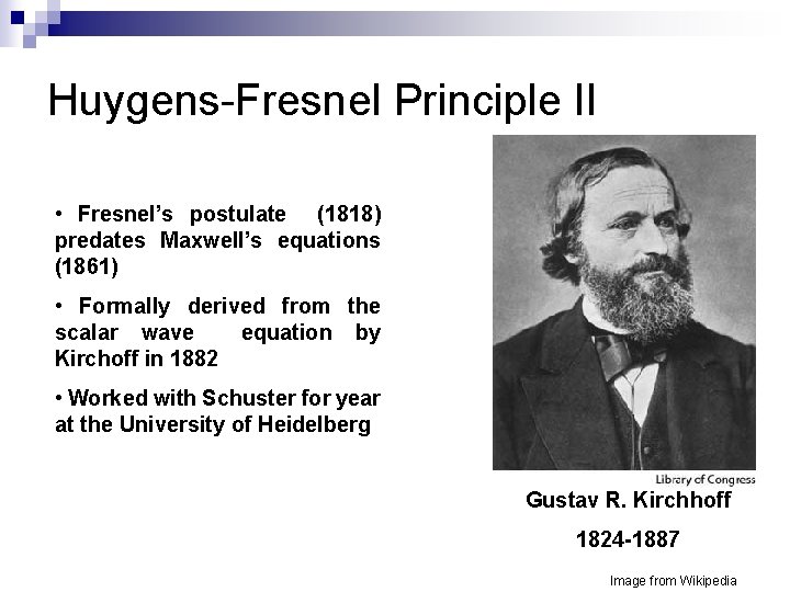 Huygens-Fresnel Principle II • Fresnel’s postulate (1818) predates Maxwell’s equations (1861) • Formally derived