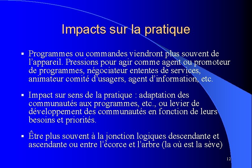 Impacts sur la pratique § Programmes ou commandes viendront plus souvent de l’appareil. Pressions