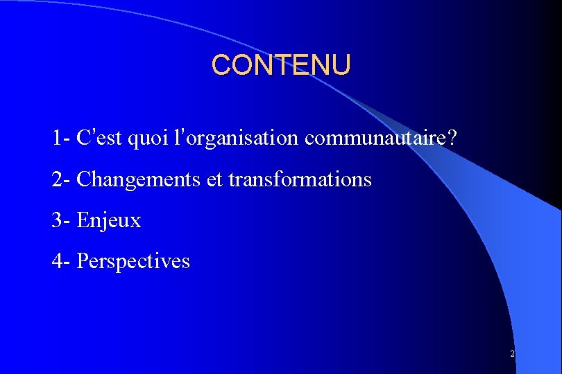 CONTENU 1 - C’est quoi l’organisation communautaire? 2 - Changements et transformations 3 -