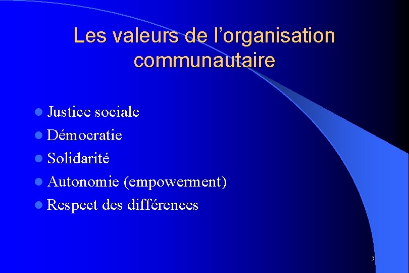 Les valeurs de l’organisation communautaire l Justice sociale l Démocratie l Solidarité l Autonomie