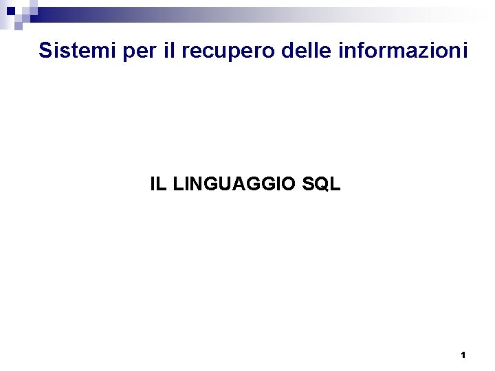 Sistemi per il recupero delle informazioni IL LINGUAGGIO SQL 1 