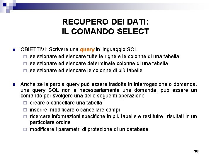 RECUPERO DEI DATI: IL COMANDO SELECT n OBIETTIVI: Scrivere una query in linguaggio SQL