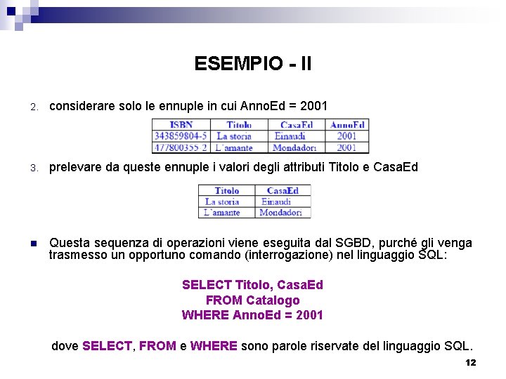 ESEMPIO - II 2. considerare solo le ennuple in cui Anno. Ed = 2001