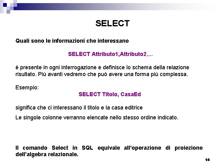 SELECT Quali sono le informazioni che interessano SELECT Attributo 1, Attributo 2, . .