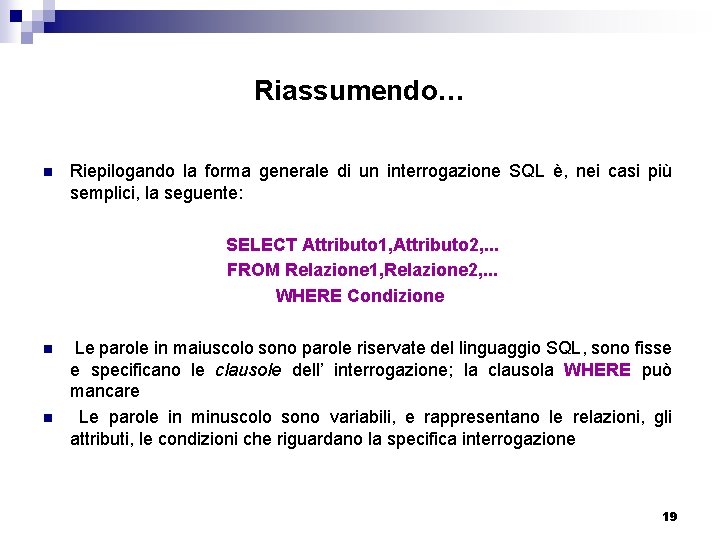 Riassumendo… n Riepilogando la forma generale di un interrogazione SQL è, nei casi più