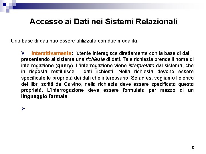 Accesso ai Dati nei Sistemi Relazionali Una base di dati può essere utilizzata con