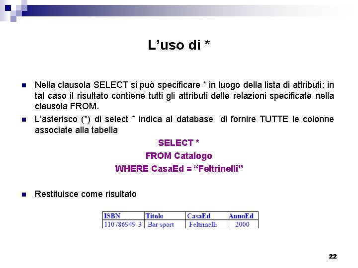 L’uso di * n n n Nella clausola SELECT si può specificare * in