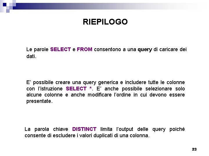 RIEPILOGO Le parole SELECT e FROM consentono a una query di caricare dei dati.