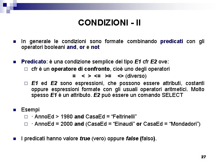 CONDIZIONI - II n In generale le condizioni sono formate combinando predicati con gli