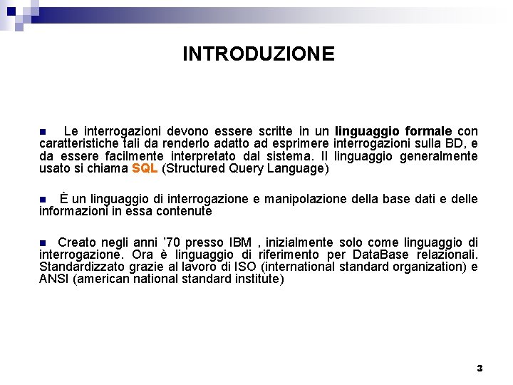 INTRODUZIONE Le interrogazioni devono essere scritte in un linguaggio formale con caratteristiche tali da