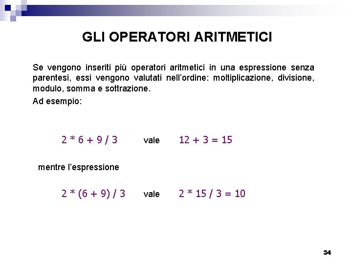 GLI OPERATORI ARITMETICI Se vengono inseriti più operatori aritmetici in una espressione senza parentesi,