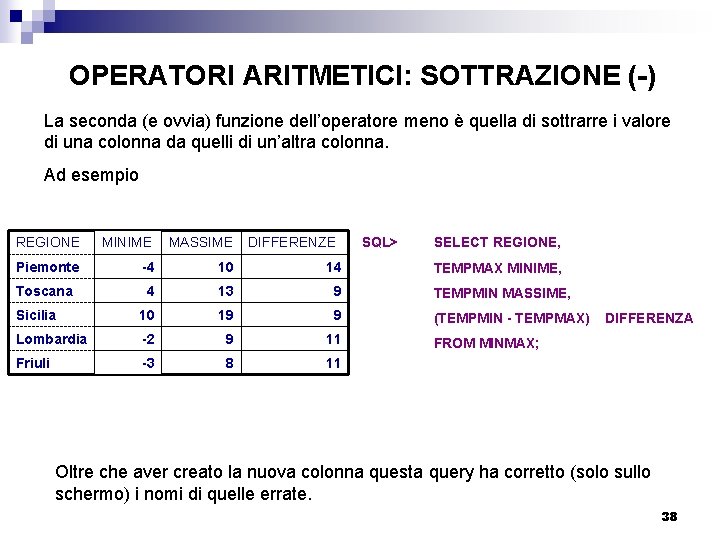 OPERATORI ARITMETICI: SOTTRAZIONE (-) La seconda (e ovvia) funzione dell’operatore meno è quella di