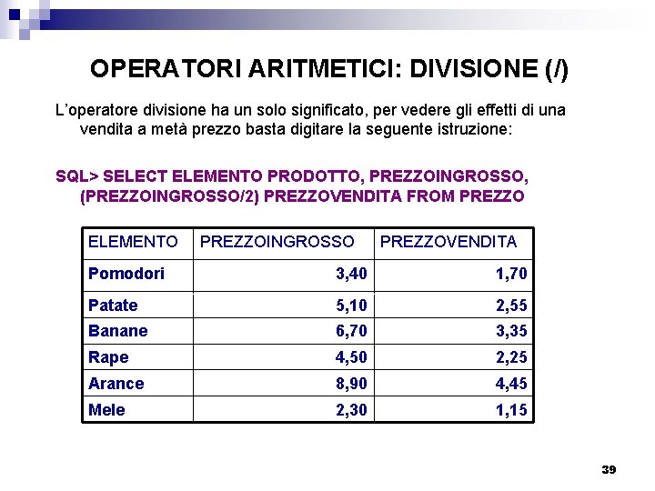 OPERATORI ARITMETICI: DIVISIONE (/) L’operatore divisione ha un solo significato, per vedere gli effetti