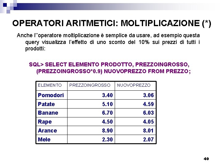 OPERATORI ARITMETICI: MOLTIPLICAZIONE (*) Anche l’’operatore moltiplicazione è semplice da usare, ad esempio questa