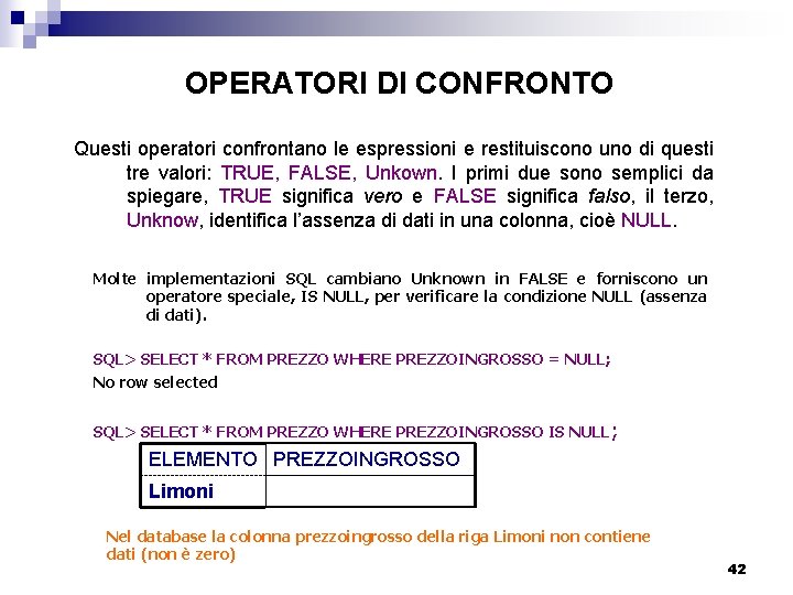 OPERATORI DI CONFRONTO Questi operatori confrontano le espressioni e restituiscono uno di questi tre