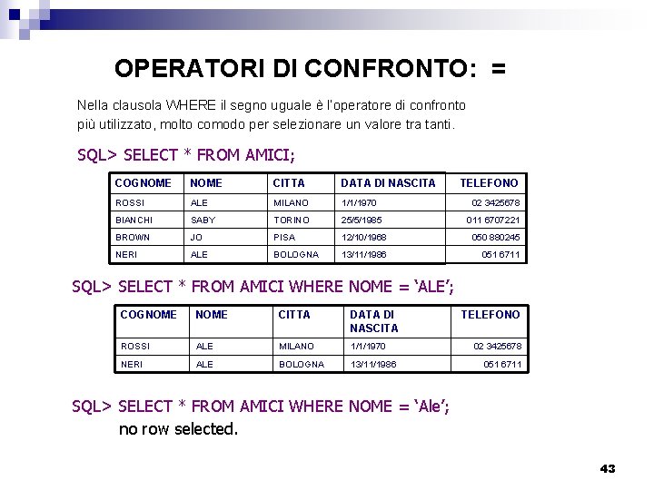 OPERATORI DI CONFRONTO: = Nella clausola WHERE il segno uguale è l’operatore di confronto