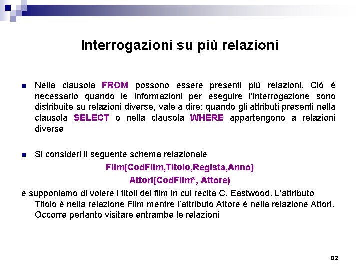 Interrogazioni su più relazioni n Nella clausola FROM possono essere presenti più relazioni. Ciò