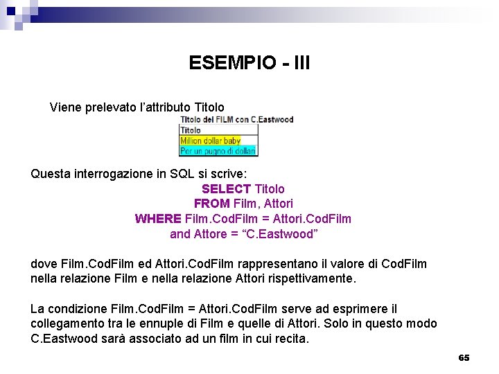 ESEMPIO - III Viene prelevato l’attributo Titolo Questa interrogazione in SQL si scrive: SELECT