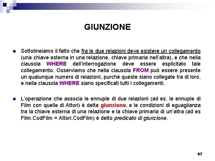 GIUNZIONE n Sottolineiamo il fatto che fra le due relazioni deve esistere un collegamento