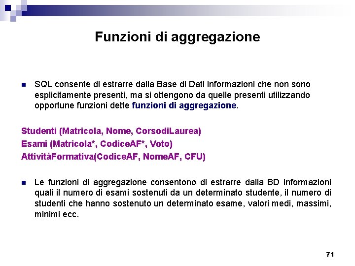 Funzioni di aggregazione n SQL consente di estrarre dalla Base di Dati informazioni che