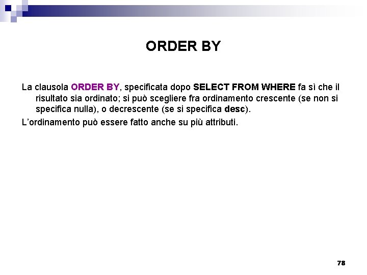 ORDER BY La clausola ORDER BY, specificata dopo SELECT FROM WHERE fa sì che