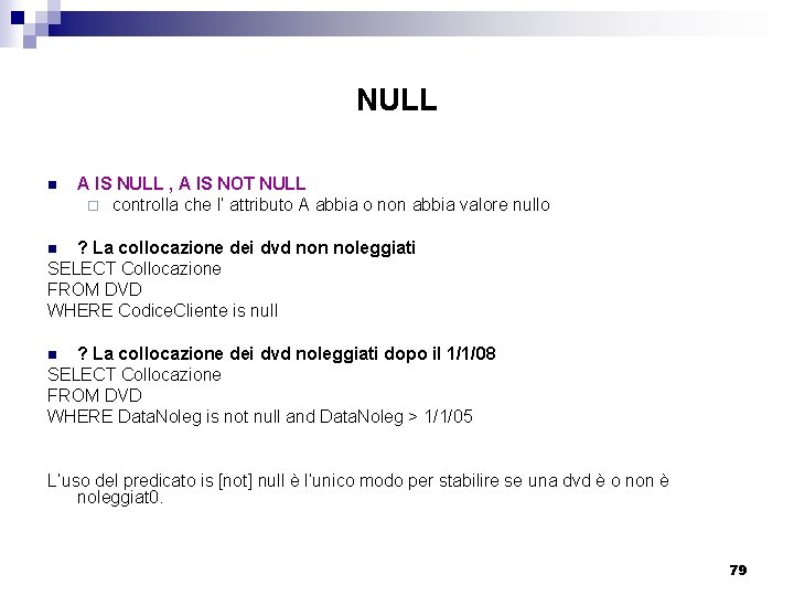 NULL n A IS NULL , A IS NOT NULL ¨ controlla che l’