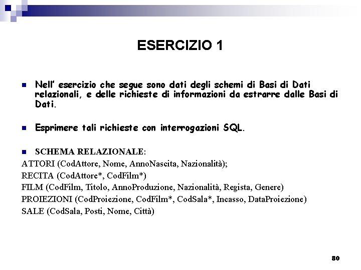 ESERCIZIO 1 n n Nell’ esercizio che segue sono dati degli schemi di Basi