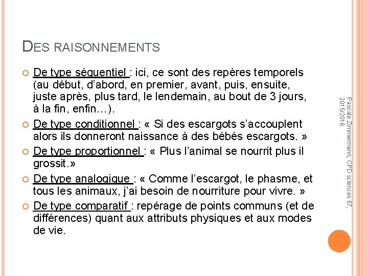 DES RAISONNEMENTS Pascale Zimmermann, CPD sciences 67, 2015/2016. De type séquentiel : ici, ce