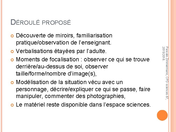 DÉROULÉ PROPOSÉ Découverte de miroirs, familiarisation pratique/observation de l’enseignant. Verbalisations étayées par l’adulte. Moments