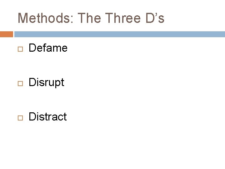 Methods: The Three D’s Defame Disrupt Distract 