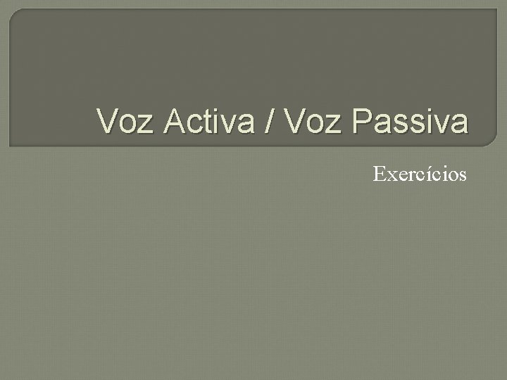 Voz Activa / Voz Passiva Exercícios 