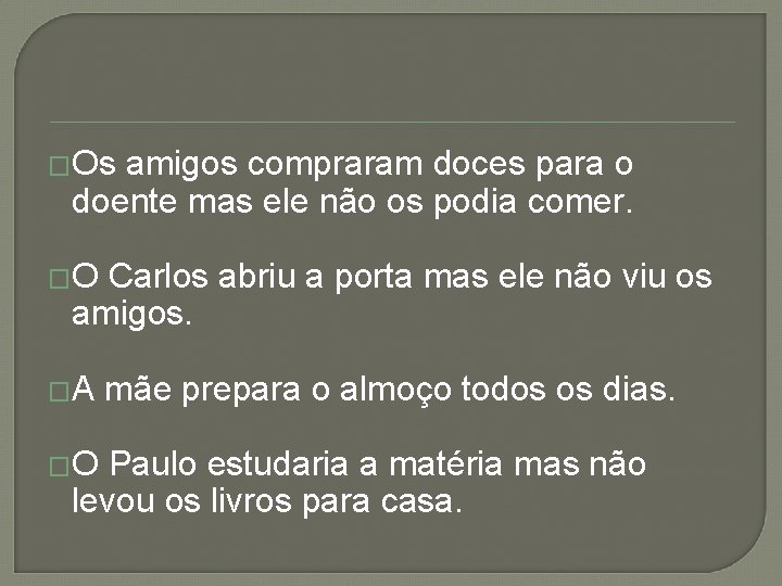 �Os amigos compraram doces para o doente mas ele não os podia comer. �O