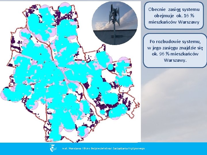 Obecnie zasięg systemu obejmuje ok. 16 % mieszkańców Warszawy Po rozbudowie systemu, w jego