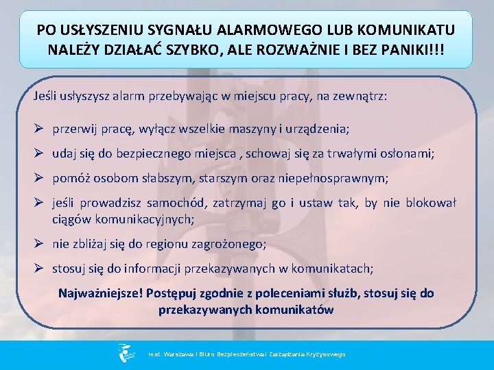 PO USŁYSZENIU SYGNAŁU ALARMOWEGO LUB KOMUNIKATU NALEŻY DZIAŁAĆ SZYBKO, ALE ROZWAŻNIE I BEZ PANIKI!!!