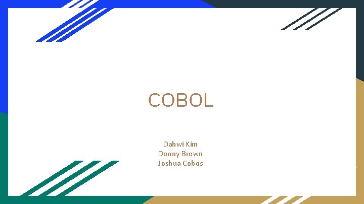 COBOL Dahwi Kim Donny Brown Joshua Cobos 