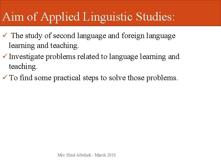 Aim of Applied Linguistic Studies: ü The study of second language and foreign language