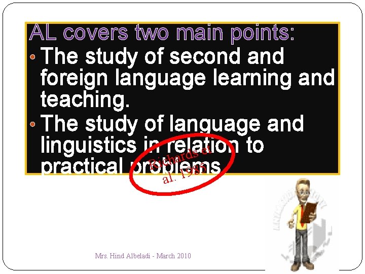 AL covers two main points: • The study of second and foreign language learning