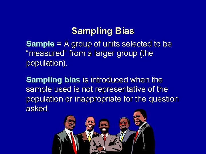 Sampling Bias Sample = A group of units selected to be “measured” from a