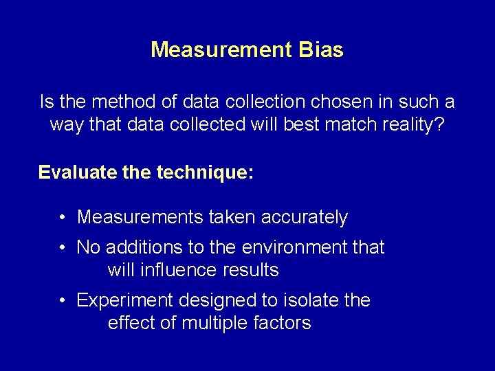 Measurement Bias Is the method of data collection chosen in such a way that