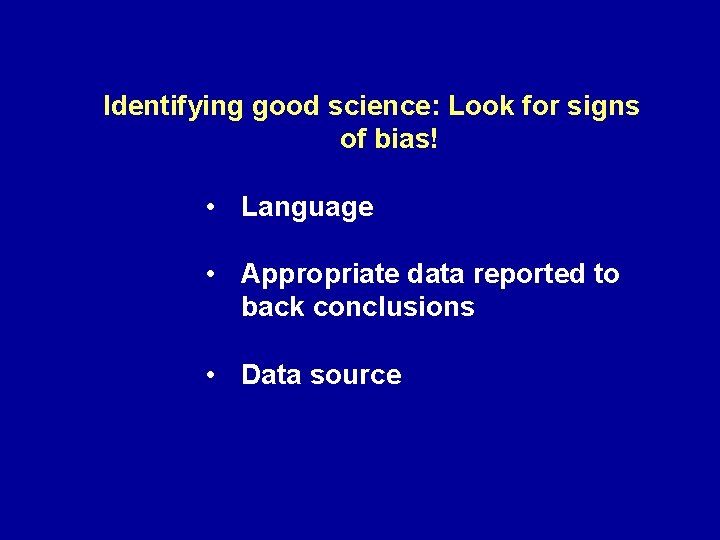 Identifying good science: Look for signs of bias! • Language • Appropriate data reported