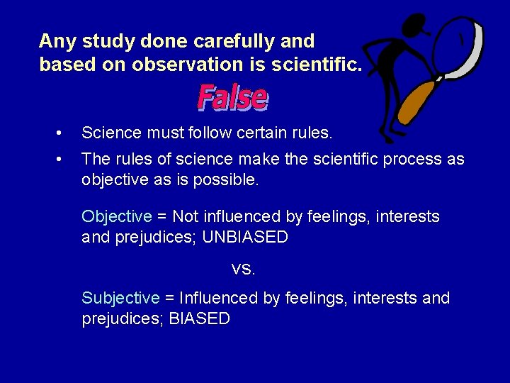 Any study done carefully and based on observation is scientific. • Science must follow