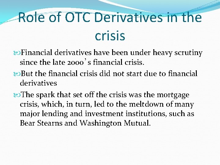 Role of OTC Derivatives in the crisis Financial derivatives have been under heavy scrutiny