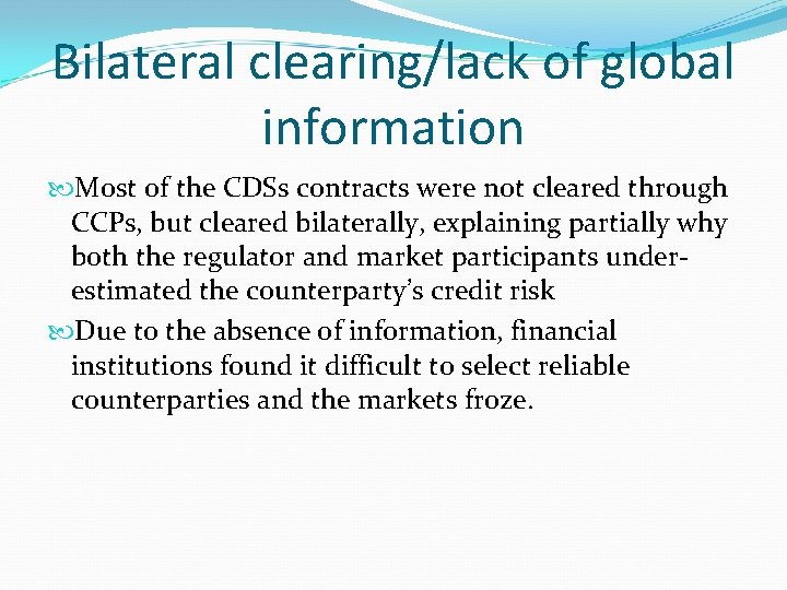 Bilateral clearing/lack of global information Most of the CDSs contracts were not cleared through