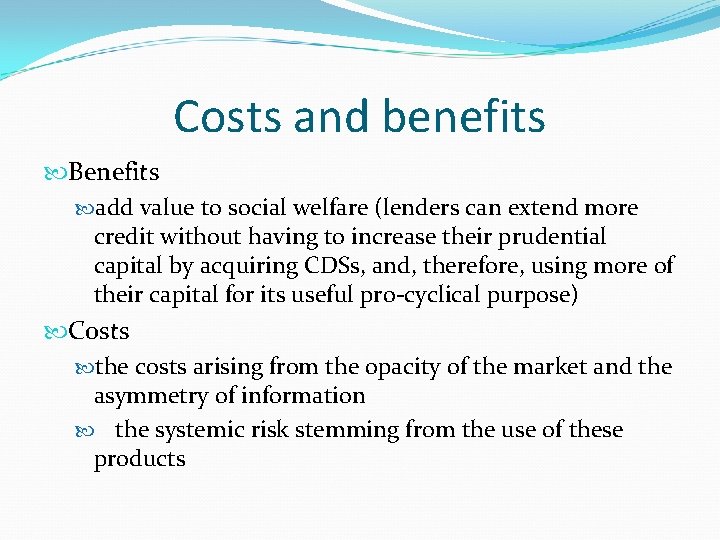 Costs and benefits Benefits add value to social welfare (lenders can extend more credit